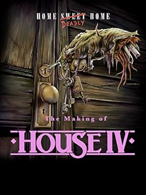 Home Deadly Home: The Making of House IV (2017)